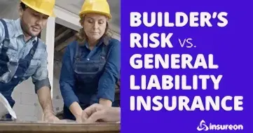 An image of a two people wearing hardhats looking at blueprints next to the words "Builder's risk vs. General liability insurance"